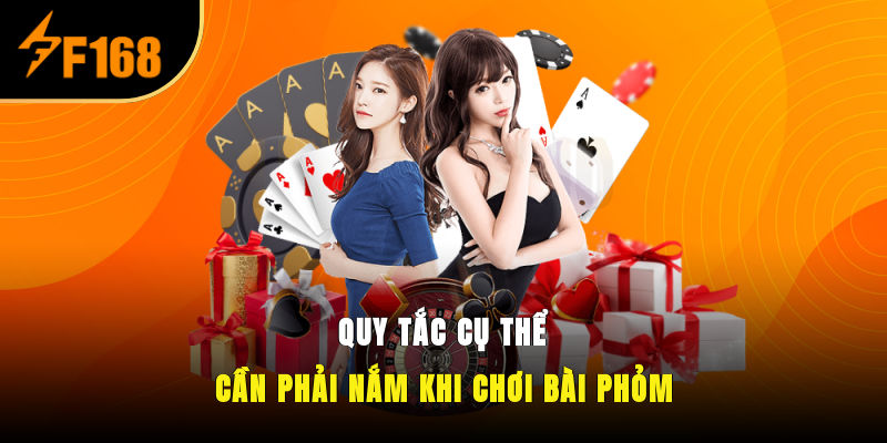 Quy tắc cụ thể cần phải nắm khi chơi bài Phỏm